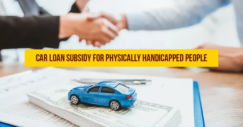 Car Loan Subsidy For Physically Handicapped People